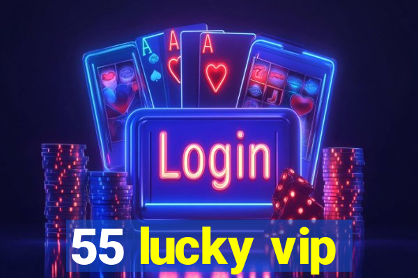 55 lucky vip